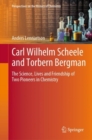 Carl Wilhelm Scheele and Torbern Bergman : The Science, Lives and Friendship of Two Pioneers in Chemistry - Book