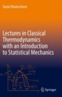 Lectures in Classical Thermodynamics with an Introduction to Statistical Mechanics - Book