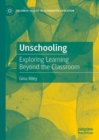 Unschooling : Exploring Learning Beyond the Classroom - Book