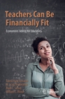 Teachers Can Be Financially Fit : Economists’ Advice for Educators - Book