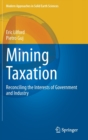 Mining Taxation : Reconciling the Interests of Government and Industry - Book