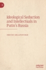 Ideological Seduction and Intellectuals in Putin's Russia - Book