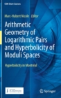 Arithmetic Geometry of Logarithmic Pairs and Hyperbolicity of Moduli Spaces : Hyperbolicity in Montreal - Book