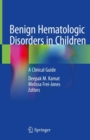 Benign Hematologic Disorders in Children : A Clinical Guide - Book