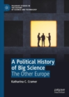 A Political History of Big Science : The Other Europe - Book