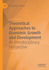 Theoretical Approaches to Economic Growth and Development : An Interdisciplinary Perspective - Book