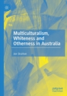 Multiculturalism, Whiteness and Otherness in Australia - Book