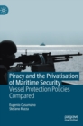 Piracy and the Privatisation of Maritime Security : Vessel Protection Policies Compared - Book