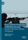 Piracy and the Privatisation of Maritime Security : Vessel Protection Policies Compared - Book