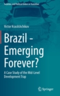 Brazil - Emerging Forever? : A Case Study of the Mid-Level Development Trap - Book