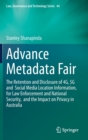 Advance Metadata Fair : The Retention and Disclosure of 4G, 5G and  Social Media Location Information,  for Law Enforcement and National Security,  and the Impact on Privacy in Australia - Book