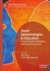 Queer Epistemologies in Education : Luso-Hispanic Dialogues and Shared Horizons - Book