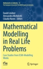 Mathematical Modelling in Real Life Problems : Case Studies from ECMI-Modelling Weeks - Book