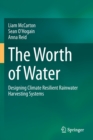 The Worth of Water : Designing Climate Resilient Rainwater Harvesting Systems - Book