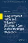 Doing Integrated History and Philosophy of Science: A Case Study of the Origin of Genetics - Book