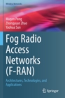 Fog Radio Access Networks (F-RAN) : Architectures, Technologies, and Applications - Book