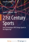 21st Century Sports : How Technologies Will Change Sports in the Digital Age - Book