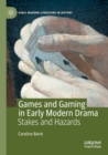 Games and Gaming in Early Modern Drama : Stakes and Hazards - Book