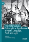 The Historical and Philosophical Significance of Ayer’s Language, Truth and Logic - Book