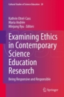 Examining Ethics in Contemporary Science Education Research : Being Responsive and Responsible - Book
