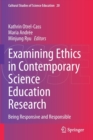 Examining Ethics in Contemporary Science Education Research : Being Responsive and Responsible - Book