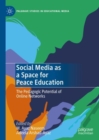 Social Media as a Space for Peace Education : The Pedagogic Potential of Online Networks - Book