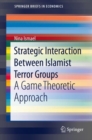 Strategic Interaction Between Islamist Terror Groups : A Game Theoretic Approach - Book