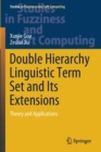 Double Hierarchy Linguistic Term Set and Its Extensions : Theory and Applications - Book