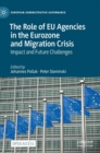 The Role of EU Agencies in the Eurozone and Migration Crisis : Impact and Future Challenges - Book