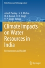 Climate Impacts on Water Resources in India : Environment and Health - Book