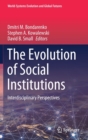 The Evolution of Social Institutions : Interdisciplinary Perspectives - Book