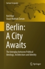 Berlin: A City Awaits : The Interplay between Political Ideology, Architecture and Identity - Book