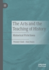 The Arts and the Teaching of History : Historical F(r)ictions - Book