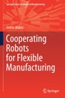 Cooperating Robots for Flexible Manufacturing - Book