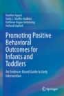 Promoting Positive Behavioral Outcomes for Infants and Toddlers : An Evidence-Based Guide to Early Intervention - Book
