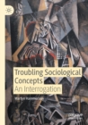 Troubling Sociological Concepts : An Interrogation - Book
