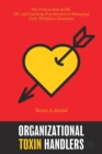 Organizational Toxin Handlers : The Critical Role of HR, OD, and Coaching Practitioners in Managing Toxic Workplace Situations - Book