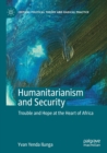 Humanitarianism and Security : Trouble and Hope at the Heart of Africa - Book