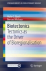 Biotectonics : Tectonics as the Driver of Bioregionalisation - Book