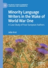 Minority Language Writers in the Wake of World War One : A Case Study of Four European Authors - Book