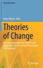 Theories of Change : Change Leadership Tools, Models and Applications for Investing in Sustainable Development - Book