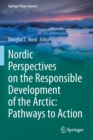 Nordic Perspectives on the Responsible Development of the Arctic: Pathways to Action - Book