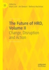 The Future of HRD, Volume II : Change, Disruption and Action - Book