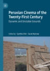 Peruvian Cinema of the Twenty-First Century : Dynamic and Unstable Grounds - Book