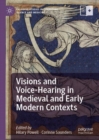 Visions and Voice-Hearing in Medieval and Early Modern Contexts - Book