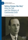 ‘Africa Forms the Key’ : Alex Du Toit and the History of Continental Drift - Book