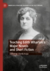 Teaching Edith Wharton’s Major Novels and Short Fiction - Book