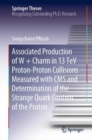 Associated Production of W + Charm in 13 TeV Proton-Proton Collisions Measured with CMS and Determination of the Strange Quark Content of the Proton - eBook
