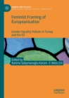 Feminist Framing of Europeanisation : Gender Equality Policies in Turkey and the EU - Book