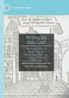 Writing the Holy Land : The Franciscans of Mount Zion and the Construction of a Cultural Memory, 1300–1550 - Book